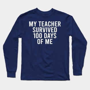 My Teacher survived 100 days of me Long Sleeve T-Shirt